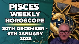 Pisces Weekly Horoscope 30th December - 6th January 2025