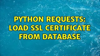 Python requests: load SSL certificate from database