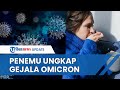 Dokter Penemu Varian Omicron Beberkan Gejala Virus, Mulai Capek 2 Hari hingga Sakit Kepala