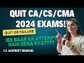 Planning to QUIT CA/CS/CMA 2024 Exams!!! - Listen to Me!! - CS JASPREET DHANJAL