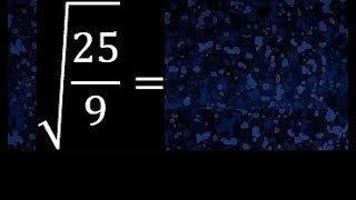 Square root of 25/9 , roots of fractions. root of a fraction or division