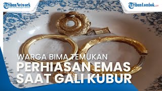 Heboh Warga Bima Temukan Perhiasan Emas saat Gali Kubur, Diduga Peninggalan Zaman Kerajaan