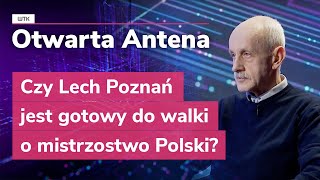 Otwarta Antena: Czy Lech Poznań jest gotowy do walki o mistrzostwo Polski?