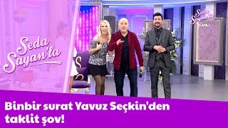 Binbir surat Yavuz Seçkin'den taklit şov!