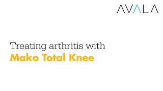 Treating Arthritis With Mako Total Knee at Avala Hospital