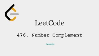 LeetCode - 476 . Number Complement, Javascript