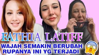 WAJAH FATHIA LATIFF SEMAKIN BERUBAH RUPANYA INI YG TERJADI😱