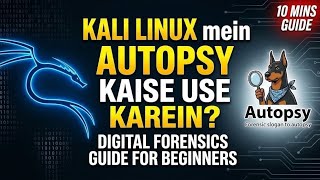 Kali Linux mein Autopsy Kaise Use Karein? 🕵️♂️ | Digital Forensics Guide for Beginners