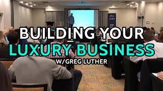 Greg Luther // Building Your Luxury Business