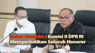 Kabar Gembira : Komisi II DPR RI Memperhatikan Seluruh Honorer