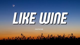Jazmine - Like Wine (Lyrics)
