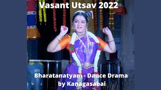 Day 3-Bharatanatyam Dance Drama by Kanagasabai  - Guru  Sasirekha Rammohan l Vasant Utsav 2022