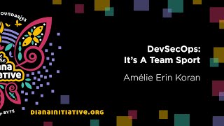 Diana Initiative 2020 - Amélie Koran - DevSecOps – It’s A Team Sport