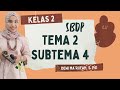 SBDP KELAS 2 TEMA 2 SUBTEMA 4