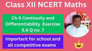 Class XII NCERT Maths Ch- 5 Continuity and Differentiability Exercise 5.6 Q No. 7