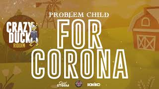 Problem Child - For Corona (Crazy Duck Riddim) | 2021 Soca