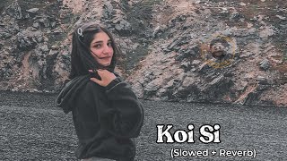 Koi Si (Afsana Khan) | Slowed and Reverb