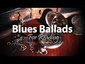 Blues Ballads for Reading - Slow Instrumental Blues Music for Relaxing Background