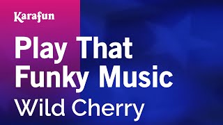 Play That Funky Music - Wild Cherry | Karaoke Version | KaraFun