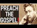 Preach the Gospel! - Charles Spurgeon Sermon