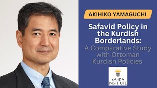 Safavid vs. Ottoman Kurdish Policies in Kurdish Borderlands | Dr. Akihiko Yamaguchi