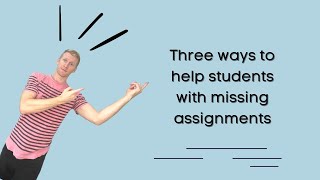 Three ways to help students with missing assignments