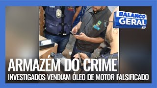 ARMAZÉM DO CRIME: INVESTIGADOS VENDIAM ÓLEO DE MOTOR FALSIFICADO