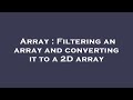 Array : Filtering an array and converting it to a 2D array