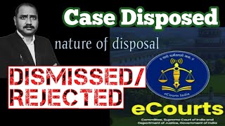 case status disposed// nature of disposal - dismissed ya rejected ka kya matlab hai//