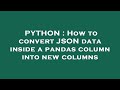 PYTHON : How to convert JSON data inside a pandas column into new columns