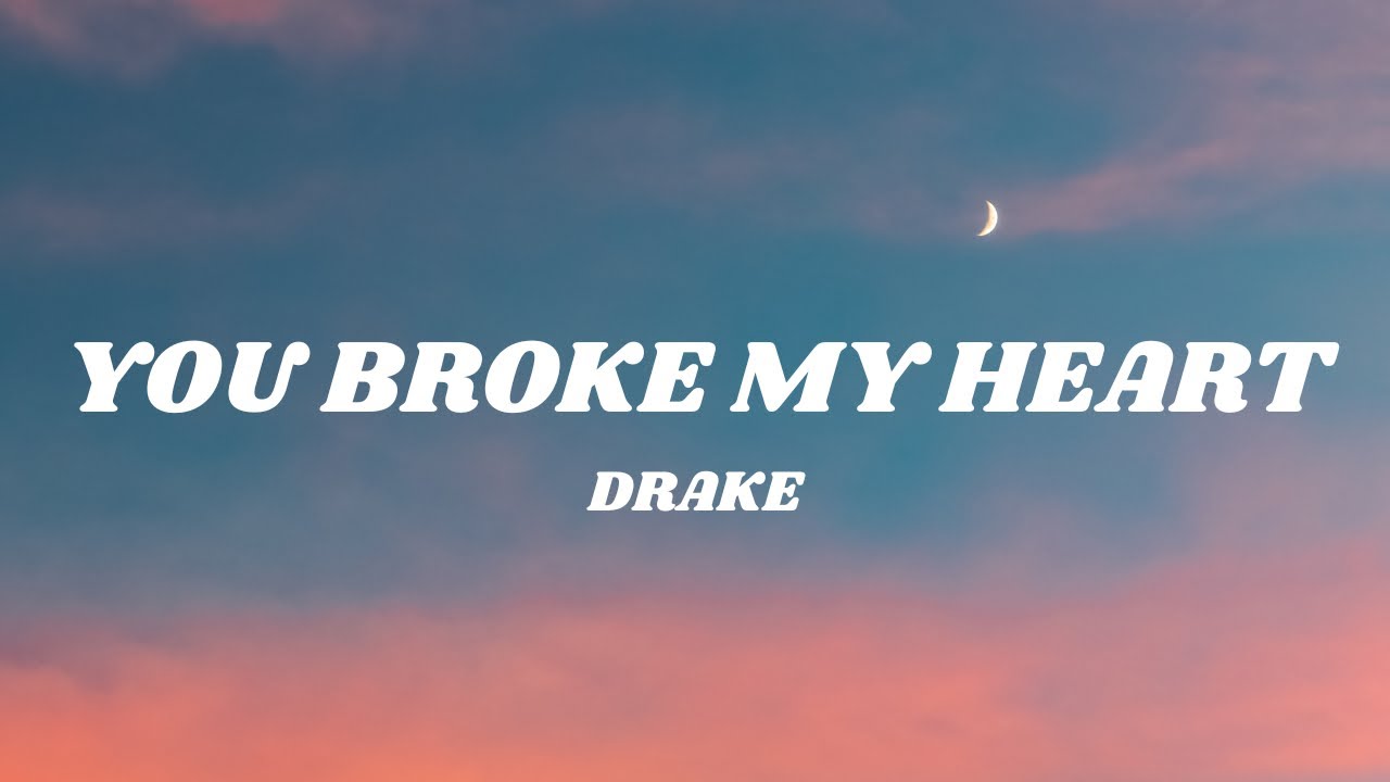 Drake You Broke My Heart Lyrics Youtube