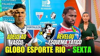 GLOBO ESPORTE RIO [SEXTA] SAIU AGORA NO VASCO | JOGADOR NEGOCIA SAÍDA DO VASCO | JOGADOR VAZA INFO