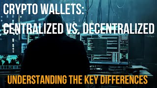 Understanding the Key Differences Between Centralized and Decentralized Crypto Wallets