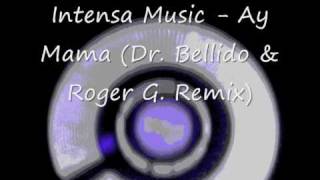 Intensa Music - Ay Mama (Dr.Bellido \u0026 Roger G. Remix)