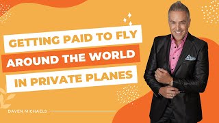 Getting Paid to Fly Around the World in Private Planes - Daven Michaels