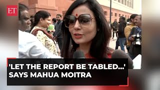 Cash for Query case: Mahua Moitra, says 'Let the report be tabled before the Parliament'