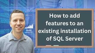 How to add features to an existing installation of SQL Server