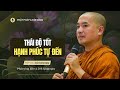 Thái Độ Tốt Hạnh Phúc Tự Đến | Thầy Minh Niệm | Phật Pháp & Đời Sống