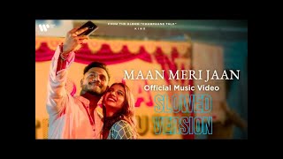 Maan Meri Jaan | Official Music Video | Champagne Talk | Slowed Version King