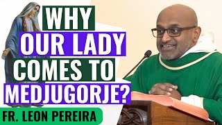 WHY OUR LADY COMES TO MEDJUGORJE? | Father Leon Pereira | Medjugorje Insights #medjugorje