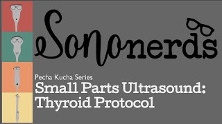 Sononerds  Small Parts  Thyroid Protocol Pecha Kucha