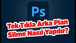 ADOBE PHOTOSHOP DERSLERİ | TEK TIKLA ARKA PLAN SİLME NASIL YAPILIR?