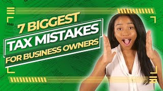 7 BIG Tax Mistakes Business Owners Make & How to Fix Them
