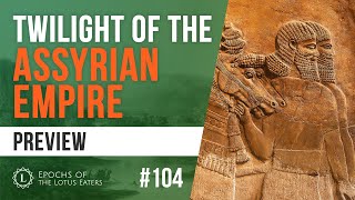 Epochs Preview #104 - The Assyrians - Part 4