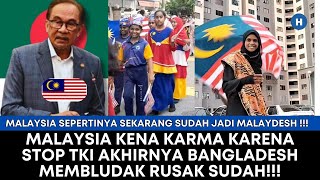 MALAYSIA KENA KARMA MENGHENTIKAN TKI BEKERJA SEKARANG JADI MALAYDESH KARENA BANGLADESH MEMBLUDAK !!