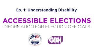 Accessible Elections - Information for Election Officials: Understanding Disability