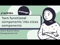 Convert functional components into class components | Class Components in React tutorial