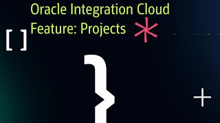 Oracle Integration Cloud - Feature - Projects