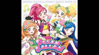 Aikatsu! Photo on Stage!! Single Series 05 - Dream Balloon (full)