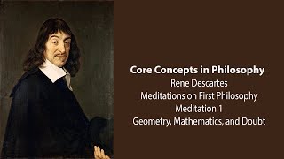 Rene Descartes, Meditation 1 | Geometry, Mathematics, and Doubt | Philosophy Core Concepts